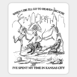 When I Die I'll Go To Heaven Because I've Spent My Time in Kansas City Sticker